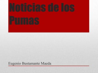 Noticias de los
Pumas


Eugenio Bustamante Maeda
 