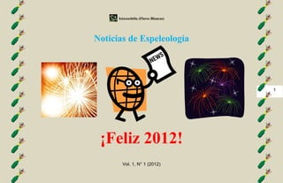 Iztaxochitla (Flores Blancas)




Noticias de Espeleología




                                      1




 ¡Feliz 2012!
        Vol. 1, N° 1 (2012)
 