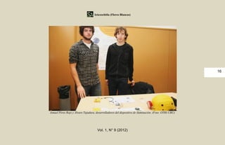 Iztaxochitla (Flores Blancas)




                                                                                                        16




Ismael Pérez Rojo y Álvaro Tajadura, desarrolladores del dispositivo de iluminación. (Foto: OTRI-UBU)




                                      Vol. 1, N° 9 (2012)
 