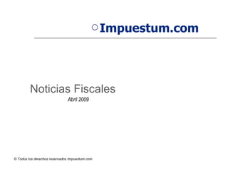 [object Object],Noticias Fiscales Abril 2009 
