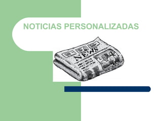 NOTICIAS PERSONALIZADAS
 