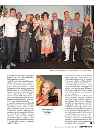 Grupo de artistas contemplados com o Prêmio Shell de Teatro 2010 no Rio de Janeiro



de Artes ganhou na Categoria Especial pela                                                    Jô Bilac levou a melhor na disputa como
pesquisa e criação de A saga do menino dia-                                                   melhor autor por Savana glacial. Na
mante – uma ópera periférica.                                                                 categoria Direção, o prêmio foi para João
No Rio de Janeiro, o destaque foi o espetá-                                                   Fonseca pelo trabalho em Maria do Cari-
culo Pterodátilos, vencedor nas três catego-                                                  tó. Entre os figurinos, Marcelo Pies ven-
rias em que concorreu: Marco Nanini e                                                         ceu com Hair. Já na Iluminação, o júri
Mariana Lima, por suas atuações, e Daniela                                                    elegeu Tomás Ribas por Rock Antygona. A
Thomas pelo cenário. A festa aconteceu no                                                     singular linguagem corporal do espetá-
dia 22 de março, no Jockey Club da Gávea.                                                     culo Fragmentos de Desejo rendeu a André
No palco, Nanini lembrou que disputou a                                                       Curti e Artur Ribeiro a premiação na
primeira edição do prêmio, em 1989, e                                                         Categoria Especial.
comemorou ter recebido enfim a homena-                                                        A tarefa de escolher os melhores entre
gem. O ator também agradeceu à Shell a                                                        tantos excelentes trabalhos encenados
manutenção da premiação por tanto tem-                                                        nos palcos do Rio de Janeiro coube ao
po: “O teatro precisa muito disso”.                                                           júri: Fabiana Valor (atriz e bailarina),
 A grande homenageada da noite, Nathalia                                                      João Madeira (diretor do grupo Afro Reg-
Timberg, destacou a importância do teatro                                                     gae), Jorginho de Carvalho (iluminador),
e da premiação para sua carreira. “Vida no                                                    Sergio Fonte (dramaturgo, diretor e ator)
teatro é um sonho vivido em estado de vigí-                                                   e Tânia Brandão (pesquisadora e profes-
                                                  Maria Alice Vergueiro,
lia. hoje estou vivendo o sonho do reco-       homenagem especial no Prêmio                   sora de história do Teatro Brasileiro). Em
nhecimento pelos meus pares”, afirmou.               Shell de Teatro,                         São Paulo, os responsáveis pelas escolhas
Os artistas do Rio de Janeiro também                  em São Paulo                            foram Alexandre Mate (professor e pes-
salientaram o valor que o Prêmio Shell de                                                     quisador teatral), Merece Salomão (auto-
Teatro representa para a categoria. “Este é                                                   ra teatral e jornalista), Mario Bolognesi
um momento especial do teatro, que mere-                                                      (professor e pesquisador de teatro), Noe-
ce de nós todo o respeito”, completou                                                         mi Marinho (atriz, dramaturga e direto-
Nathalia Timberg.                                                                             ra) e Valmir Santos (jornalista).

                                                                              Janeiro/Fevereiro/Março/Abril de 2011 l NOTÍCIAS SHELL 11
 