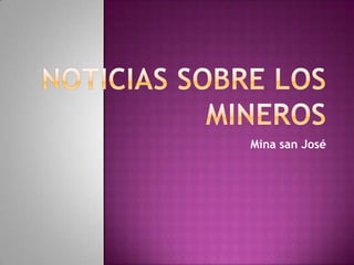 NOTICIAS SOBRE LOS MINEROS Mina san José 