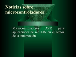 Noticias sobre microcontroladores Microcontroladores AVR para aplicaciones de red LIN en el sector de la automoción 