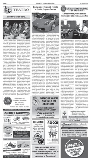 Página: 3 Notícias SP: “O Gigante da Zona Leste” SP Outubro/2015
Foto:Divulgação
DE SÃO PAULO
Foto: Divulgação
Conselheiros participativos
municipais são homenageados
Osconselheirosparticipativos
da subprefeitura de Casa
Verde, na zona norte de São
Paulo,foramhomenageados
em uma sessão solene reali-
zada na noite de quinta-feira
(15/10), no Salão Nobre da
CâmaraMunicipal.
Asolenidadefoiumainici-
ativa do vereador Rubens
Calvo (PMDB), que ressal-
tou que o trabalho dos 27
conselheirosdaregiãoésím-
bolo do crescimento demo-
crático de um governo
participativo.“São27conse-
lheiros que trabalharam de
graça por dois anos para a
cidade de São Paulo. Então,
se eu não fizer uma home-
nagem mostrando a impor-
tância desse processo de
crescimento democrático e
de uma descentralização
para valer do governo que
todo mundo quer, para es-
ses abnegados que se trans-
formaram em servidores do
povo, seria não fazermos a
nossa parte aqui de colabo-
rarmos com a democracia
do país”, afirmou.
O Conselho Participativo
Municipal que atua nas 32
subprefeiturasdacidadetem
a função de controle social e
participação no planejamen-
to e fiscalização das ações e
gastos públicos, como tam-
bém na sugestão de ações e
políticas publicas. É um or-
ganismoautônomodasocie-
dade civil, reconhecido pelo
executivo Municipal como
espaçoconsultivoederepre-
sentação da sociedade.
O secretário municipal ad-
junto de Relações Governa-
mentais, José Pivatto, reco-
nheceu que o trabalho dos
conselheiros junto ao gover-
noaindaestáemprocessode
adaptações e que ainda há
algunsproblemasnessarela-
ção, mas que ainda assim é
umcanaldeparticipaçãobem
sucedido. “Esses conselhei-
rostemcontribuídodeforma
significativaparaesteproces-
so de debate e de fiscaliza-
ção do Poder Publico, de
apontar soluções, de sugerir
e defender obras. O exem-
plo de que o conselho é um
sucesso é que teremos a re-
novação agora, dia 6 de de-
zembro, e já temos mais de
2.400 candidatos inscritos,
mais de 50% de mulheres
comodeterminaalegislação,
e isso mostra o sucesso do
conselho”,afirmou.
Para a presidente do Con-
selho Participativo de Casa
Verde,AnaMariaCristinade
Lima, a homenagem é mais
umamotivação. “Égratifican-
te ser reconhecida, não só eu
como todos os conselheiros,
a gente se anima muito mais
emcontinuarotrabalho.Dar
continuidade e não deixar a
lutapormelhoria”,disse.
“É uma alegria a gente
estar aqui e ser reconhe-
cida como conselheira,
que a gente realmente tra-
balha e faz as coisas para
o bairro, para a comuni-
dade”, agradeceu assis-
tente social e conselheira
Marisa Beltrame.
A solenidade também foi
prestigiadapelosubprefeitode
CasaVerde,Luiz Fernando
Gomez.
E POR FALAR EM SEXO...
Sinopse: Comédia dramá-
tica. Inspirada no texto
‘Sexo Oral’ de Celso Cruz,
a montagem faz um retrato
contemporâneo das desven-
turasdedoiscasais,ummais
velho e outro mais jovem,
quebuscam,entredivertidas
situações cotidianas, sua se-
xualidade e a verdade sobre
seus próprios sentimentos.
Uma história recheada de
bom humor, delicadeza, ce-
nas picantes, diálogos con-
tundentes e sensualidade.
A história da peça começa
comofinaldorelacionamen-
to de 17 anos entre Malú
(Carol Hubner) e Otávio
(Victor Wagner). Após a se-
paração começam as desco-
bertasemseusencontroscom
Mila(MarianaFuzka)eCésar
(Guilherme Mariano), numa
sequênciadesituaçõeshilárias
emuitosensíveisatéosurpre-
endentedesfechodatrama.
O texto e a direção são de
Marcelo Medeiros, drama-
turgo premiado que se aven-
tura mais uma vez na comé-
dia de humor ácido, e diretor
teatral conhecido por suas
montagensmarcantes.
A montagem marca tam-
bém a estreia da atriz Carol
Ghirardelli na assistência
de direção e de Kauan
Medeiros na coordenação
de produção. Cenários de
Deise Oliveira, coreografi-
as de Saldanha Neto e os
belos figurinos de Márcio
Rodrigues completam a
plástica do espetáculo. No
entanto, é no elenco que re-
side a força desta monta-
gem que reúne os atores
Victor Wagner, Carol
Hubner, Mariana Fuzka e
Guilherme Mariano.
Aintensidadedesuasinter-
pretações e a química que
envolve as personagens faz
de “E por falar em sexo...”
uma peça hilária, tocante e
que mexe com o público.
Garantiadediversão,aomes-
motempoquetrazconsigoa
reflexão da solidão e das an-
gústias de quem vive nas
grandes cidades.
Elenco: Carol Hubner
(Malú) Victor Wagner (Otá-
vio) Mariana Fuzka (Mila)
Guilherme Mariano (César)
Gênero:Comédia. Duração:
80 Minutos.Autor: Marce-
lo Medeiros.Diretor: Mar-
celo Medeiros. Teatro
RuthEscobar -Sala: Dina
Sfat ClassificaçãoEtária:16
Anos Dias e Horários: Sexta
e Sábado as 21:30 e domin-
go 19:30. Duração da Tem-
porada:Até 25/10/2015
Complexo Tatuapé recebe
o Salão Super Carros
Pela primeira vez em São
Paulo, o Salão Super Carros
chegaaoComplexoTatuapé.
O evento oferece a oportu-
nidade aos amantes da velo-
cidadede conferir verdadei-
ras máquinas do asfalto.Até
25 de outubro, os modelos
Ferrari F430 Spider,
Camaro SS, Mustang GT
Premium, Nissan GT-R,
Ferrari F355 Spider,
Lancer EVO X, Porsche
Cayman e BMW M3 vão
estar estacionados no Piso
Térreo do Shopping Metrô
Boulevard Tatuapé.
Os visitantes terão acesso
livreaosesportivosdeluxoe
poderão ver de perto deta-
lhes do acabamento interno,
das rodas e dos motores.
Como recordação, quem
passar pelo local poderá le-
var para casa uma foto im-
pressa, de presente e em
alta qualidade, com o auto-
móvel de sua preferência.A
entrada é gratuita.
Criado em 2009, o Salão
Super Carros tem unidades
em Gramado (RS) e no Par-
que Beto Carrero World, no
município de Penha (SC),
próximo ao Balneário
Camboriú. Considerados
atrações turísticas nessas
cidades, os espaços apre-
sentam os maiores mitos
do mundo automotivo,
como Ferrari, Porsche,
LamborghinieRolls-Royce,
em dezenas de modelos.
Serviço: Exposição Super
Carros. Data: de 15 a 25
de outubro de 2015. Horá-
rio: das 10h às 22h. Local:
Shopping Metrô Boulevard
Tatuapé – Piso Térreo. En-
dereço: Rua Gonçalves
Crespo, esquina com Rua
Tuiuti (integrado à Esta-
ção Tatuapé do Metrô).
Tel.: (11) 2225-7000.En-
trada Franca.Sobre o
Complexo Tatuapé.
O Complexo Tatuapé foi
criado a partir da unificação
dosshoppingsMetrôTatuapé
(1997) e Metrô Boulevard
Tatuapé (2007). Os dois em-
preendimentos formam um
dos maiores polos de com-
pras, lazer e entretenimento
de São Paulo e recebem cer-
ca de 130 mil pessoas por
dia. Interligado à Estação
Tatuapé do metrô e da
CPTM,assimcomoaumter-
minal de ônibus, o Comple-
xo Tatuapé oferece a seus
visitantes facilidades de
acesso, duas praças de ali-
mentação com capacidade
para 2 mil pessoas, quase 3
milvagasnosestacionamen-
tos e cerca de 500 lojas.
Administrado pela AD
Shopping, também conta
com serviços diversos,
como posto da Polícia
Federal, laboratório de
análises clínicas e consul-
tório odontológico.
PARA ANUNCIAR, LIGUE:
(11) 9 9688-3563 / 2743-8811
email: noticiassp@terra.com.br
www.noticiassp.com.br
Apareça e Aconteça!
 