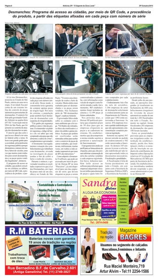 SP Outubro/2015Página 6 Notícias SP: “O Gigante da Zona Leste”
Desmanches: Programa dá acesso ao cidadão, por meio de QR Code, a procedência
do produto, a partir das etiquetas afixadas em cada peça com número de série
A Lei dos Desmanches,
pioneira no Estado de São
Paulo, entrou em uma nova
etapa. A novidade fica por
conta de um sistema on-
line de controle de peças
automotivasprovenientesde
desmanches. O anúncio foi
feito pelo governador Geral-
do Alckmin na quarta-feira
(07/10)."A inovação está no
DNA de São Paulo, que foi
pioneironocontroledaatua-
çãodosdesmanchesnopaís.
É uma lei que deu certo e
que levou o Brasil a ter uma
lei federal sobre o tema. Já
houveumgrandeganhopara
a sociedade, principalmente
desegurançapúblicaporque
diminuímosonúmeroderou-
bosefurtosdeveículos,uma
vez que muitos eram rouba-
dos para serem desmancha-
dos e as peças serem vendi-
dasilegalmente”,destacou.
O programa dá acesso ao
cidadão, que poderá consul-
tar em celulares ou tablets,
pormeiodeQRCode,apro-
cedência do produto, a par-
tir das etiquetas afixadas em
cada peça com número úni-
co de série. Desse modo, o
consumidor terá a garantia
de comprar apenas peças
de origem legal. Por meio
do sistema, a população
pode também fazer denún-
cias de desmanches com
suspeitas de irregularidades.
"Um ganho pra segurança
públicaeparaavidadaspes-
soas.Oconsumidorvaipoder
tersegurança,códigodebar-
ra e ele vai saber que está
comprandoumapeçaquenão
alimenta a cadeia do crime",
complementouogovernador.
A ferramenta visa regula-
mentar a atuação dos esta-
belecimentosque trabalham
com desmanche, revenda
ou reciclagem de peças
usadas a fim de coibir o
furto e roubo de veículos.
Durante o anúncio, o go-
vernador ressaltou os resul-
tados expressivos que a Lei
dos Desmanches, em vigor
há pouco mais de um ano,
obteve no Estado de São
Paulo. "Tivemos uma dimi-
nuição de roubo e furto de
veículos. Muitos deles eram
roubados para ser desman-
chados e as peças serem
vendidas. Nós fechamos
perto de 700 desmanches
ilegais",explicouAlckmin.
O governador falou ainda
sobre os cuidados com o
meio ambiente que a lei exi-
ge."Osfluídossãoretirados,
os óleos são reutilizados e o
pneuviraasfaltoegramasin-
tética. As peças que podem
ser reutilizadas serão
rastreadasonlineparaacabar
com o comércio de peças de
carros roubados, que resul-
tavam, infelizmente, muitas
vezes, em roubos a mão ar-
mada,responsáveispormais
de 40% dos latrocínios."
Comoadquiriraferramen-
ta:O software, que pode ser
acessado por meio do por-
tal do Detran.SP na área
“Parceiros”, já está dispo-
nível para uso das empre-
sas do setor, que devem
etiquetar as peças a serem
comercializadas e cadastrá-
las, com informações como
veículo de origem e nota fis-
cal de entrada e saída.Até o
momento, 405 estabeleci-
mentos foram incluídos no
sistema e 12.199 peças já
foram cadastradas.
Nos próximo dias, o
Detran.SP publicará por-
taria que estipulará prazo
de 30 dias para que as
empresas etiquetem as
peças e as cadastrem no
sistema. Os estabeleci-
mentos que descumprirem
a norma estarão sujeitos a
perderem a autorização
de funcionamento.
O programa tem ainda um
perfilparaasfornecedorasde
etiquetas, para que elas pos-
saminformaranumeraçãode
série das cartelas vendidas
a cada empresa registrada.
Em breve, leiloeiros tam-
bém terão acesso ao
softwareparainformarquais
empresas adquiriram veícu-
losemleilõesparadesmonte
de peças e quais lotes fo-
ram comprados por cada
estabelecimento.
Credenciamento:Até o fim
do mês de setembro,
1.546 empresas do setor
de desmanche solicitaram
o credenciamento junto ao
Departamento de Trânsito,
sendo que 1.092 estão au-
torizadas a funcionar. As
outras 454 empresas tive-
ramopedidoindeferidopor-
que não apresentaram a do-
cumentação completa pre-
vista na legislação.
Somente na capital, 567
deram entrada no pedido
de credenciamento e 382
estão autorizadas a funci-
onar. As demais 185 em-
presas tiverem a solicita-
ção indeferida por não te-
rem apresentado todos os
documentos necessários.
Fiscalizaçãoepenalidades:
A fiscalização é feita de
forma permanente em
todo o Estado, em con-
junto com a Secretaria de
Segurança Pública (SSP),
a Secretaria da Fazenda e
as prefeituras locais.
Desde julho do ano pas-
sado, as operações inte-
gradas já resultaram no
fechamento de 688 esta-
belecimentos irregulares
de revenda de peças
automotivas usadas de um
total de 1.283 fiscalizados
em todo o Estado. So-
mente na capital, foram
fiscalizados 243 empresas
de desmanche, das quais
188 foram lacradas.
Entre as penalidades
previstas para as empre-
sas irregulares estão: in-
terdição do estabeleci-
mento, perda dos bens
(peças), multa e a cassa-
ção da inscrição no ca-
dastro de contribuintes do
Imposto sobre Operações
relativas à Circulação de
Mercadorias (ICMS) por
parte da Secretaria da Fa-
zenda. Os estabelecimen-
tos interditados também
devem responder a pro-
cesso administrativo jun-
to ao Detran.SP.
Lei dos Desmanches ganhou novo sistema on-line
Cidadão terá maior segurança por meio do de controle de peçasEtiquetas afixadas em cada peça com número único de série A fiscalização é feita de forma permanente em todo o Estado
A ferramenta visa regulamentar a atuação dos estabelecimentos Alckmin durante anúncio da nova ferramenta
Fotos:Ciete Silvério
 