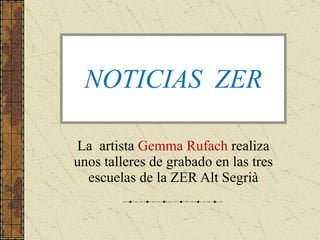 NOTICIAS  ZER La  artista  Gemma Rufach  realiza unos talleres de grabado en las tres escuelas de la ZER Alt Segrià 