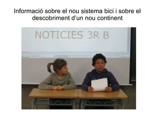 Informació sobre el nou sistema bici i sobre el
      descobriment d’un nou continent
 