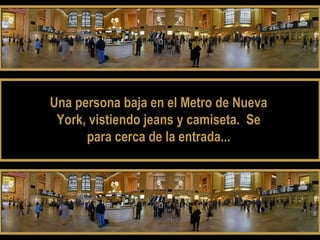 Una persona baja en el Metro de NuevaUna persona baja en el Metro de Nueva
York, vistiendo jeans y camiseta. SeYork, vistiendo jeans y camiseta. Se
para cerca de la entrada...para cerca de la entrada...
 