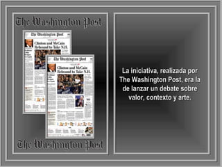 La iniciativa, realizada porLa iniciativa, realizada por
The Washington Post, era laThe Washington Post, era la
de lanzar un debate sobrede lanzar un debate sobre
valor, contexto y arte.valor, contexto y arte.
 
