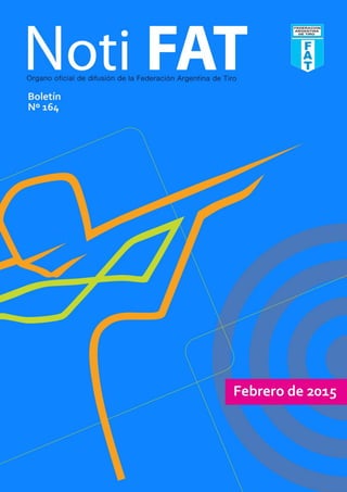 El Tiro, primer deporte olímpico argentino NotiFAT
Febrero 2015Edición 164 NotiFAT
2014
Año del Centenario
 