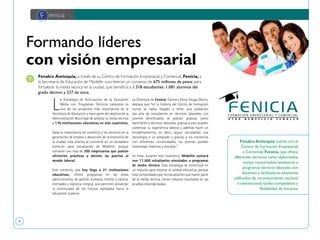 9
Formando líderes
con visión empresarial
L
a Estrategia de Articulación de la Educación
Media con Programas Técnicos Laborales es
uno de los proyectos más importantes de la
Secretaría de Educación y hace parte del objetivo de la
Administración Municipal de ampliar la media técnica
a 170 instituciones educativas en este cuatrienio.
Dada la importancia del comercio y los servicios en la
generación de empleo y desarrollo de la economía de
la ciudad, esta alianza se convierte en un verdadero
estímulo para estudiantes de Medellín, porque
contarán con más de 700 empresarios que podrán
ofrecerles prácticas y abrirles las puertas al
mundo laboral.
Este convenio, que hoy llega a 21 instituciones
educativas, ofrece programas en las áreas
administrativa, de gestión humana, crédito y cartera,
mercadeo y logística integral, que permiten proyectar
la continuidad de los futuros egresados hacia la
educación superior.
La Directora de Fenicia, Carmen Elena Úsuga Osorio,
destaca que “en la historia del Centro de Formación
nunca se había llegado a tener una población
tan alta de estudiantes en técnicos laborales. Los
jóvenes beneficiados se podrán graduar como
bachilleres y técnicos laborales, gracias a esto pueden
comenzar su experiencia laboral y además hacer un
encadenamiento, es decir, seguir estudiando una
tecnología o un pregrado y gracias a los convenios
con diferentes universidades, los jóvenes pueden
homologar materias y estudiar”.
En total, durante este cuatrienio, Medellín contará
con 17.500 estudiantes vinculados a programas
de media técnica. Esta estrategia se constituye en
un impulso para mejorar la calidad educativa, porque
está comprobado que los estudiantes que hacen parte
de la media técnica, tienen mejores resultados en las
pruebas estandarizadas.
Fenalco Antioquia, a través de su Centro de Formación Empresarial y Comercial, Fenicia, y
la Secretaría de Educación de Medellín suscribieron un convenio de 675 millones de pesos para
fortalecer la media técnica en la ciudad, que beneficia a 1.318 estudiantes: 1.081 alumnos del
grado décimo y 237 de once.
F enicia
FenalcoAntioquia cuenta con el
Centro de Formación Empresarial
y Comercial,Fenicia, que ofrece
diferentes servicios como diplomados,
cursos concertados,seminarios y
programas técnicos laborales con
docentes y facilitadores altamente
calificados de reconocimiento nacional
e internacional,tarifas competitivas y
flexibilidad de horarios.
 