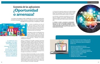 32 33
Economía de las aplicaciones
L
a creación de plataformas que hacen las
veces de mercado, en donde de manera
automática la necesidad se cruza con quien
pueda suplirla, transforma mercados tradicionales
y crea nuevas alternativas de comercio, que se
destacanporsueficiencia,desarrollostecnológicos
y el aprovechamiento de la información.
Latecnologíaseconvierteenlavariabledeterminante
de esta transformación, como optimizador del
proceso en el que tanto la oferta como la demanda
tienen la información completa, para que las partes
tomen una decisión acertada de manera más rápida
y teniendo a la mano la información o “calificación” de los agentes
participantes de la transacción.
Además, la masificación de la tecnología, conectividad y herramientas
tecnológicas en la población, cumplen un papel fundamental en estos
cambios. El Banco Mundial muestra que pasamos de 1.000 millones a
3.200 millones de usuarios conectados a internet entre 2005 y 2015,
triplicando la conectividad en tan solo una década. Datos como los de
Ditrendia, empresa española, muestran que el número de dispositivos
móviles en el mundo pasó de 7.300 millones en 2014 a 7.900 millones
en 2015, para una población mundial de 7.300 millones de habitantes,
según el Banco Mundial. En Colombia, particularmente, con el Plan Vive
Digital se logró pasar de 16 computadores por cada 100 habitantes
en el 2010 a 42 a finales de 2015, según datos del Ministerio de las
Tecnologías de la Información y la Comunicación.
Por otro lado, la masificación de la tecnología y una mayor conectividad,
permiten obtener grandes volúmenes de información de los productos
y servicios que se transan en el mercado mediante el aprovechamiento
de los datos y la participación activa en un modelo de consumo
colaborativo, alimentado por la interacción entre usuarios al compartir
experiencias, logrando que los demás consumidores, con estilos de vida
similares, tengan un criterio de decisión frente a bienes o servicios que
otros ya han calificado como favorable o desfavorable.
¿Oportunidad
o amenaza?
•	 Soluciones de sostenibilidad de la Federación
•	 Parte activa del Gran Pacto por la Innovación de Ruta N
•	 Tendencias tecnológicas mundiales
•	 Creación de productos y servicios altamente innovadores
•	 Generación de ambientes de creatividad para potenciar ideas
•	 Gestión de la innovación de manera intuitiva
•	 Generación de valor para Afiliados
•	 Virtualización de escritorios
•	 Tecnología como apoyo al proceso innovador
El Consejo de Innovación de Fenalco Antioquia, que existe
desde 2014 por iniciativa del Gremio, está conformado por
miembros de la Junta Directiva, quienes han trabajado en
iniciativas como:
Innovación
La economía de las aplicaciones aprovecha este contexto tecnológico
para canalizar de la mejor manera la información y prestar un servicio
eficiente, más personalizado e incluso creando mercados nuevos
donde la existencia de oportunidades de negocio son innegables.
Los comerciantes y empresarios que intervienen en el mercado
deben ser conscientes de los cambios estructurales que los
desarrollos tecnológicos están generando y que además, podrían
afectar en el mediano plazo el sector económico del cual hacen
parte.
La invitación es evaluar y aprovechar las oportunidades
que se crean en torno a estos cambios estructurales de los
mercados, así como los desarrollos tecnológicos. Desde
Fenalco Antioquia existe un grupo de Afiliados que ven en estos
cambios, oportunidades para la creación de nuevos negocios o el
fortalecimiento de los propios.
Los avances tecnológicos están modificando el consumo, la producción
y la forma de prestar ciertos servicios, cambiando de manera importante
mercados en los que tal vez su empresa se mueve.
La masificación de la
tecnología y una mayor
conectividad, permiten
obtener grandes
volúmenes de información
de los productos y
servicios que se transan
en el mercado mediante
el aprovechamiento de los
datos y la participación
activa en un modelo de
consumo colaborativo.
 