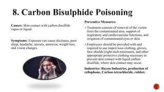 Causes: Skin contact with carbon disulfide
vapor or liquid.
Symptoms: Exposure can cause dizziness, poor
sleep, headache, ...