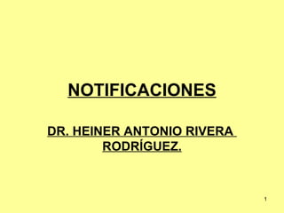 NOTIFICACIONES DR. HEINER ANTONIO RIVERA  RODRÍGUEZ. 