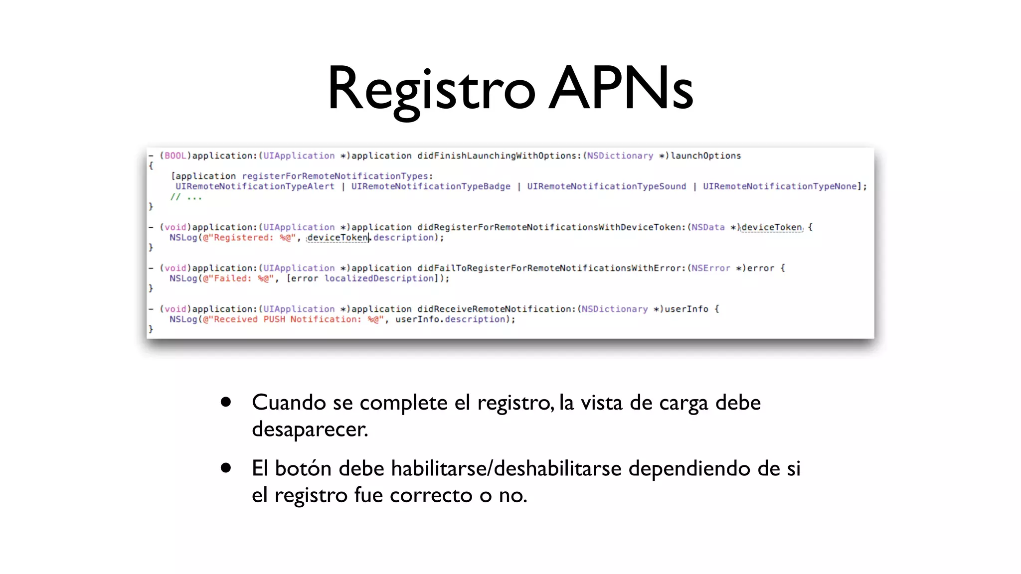 Registro APNs
• Cuando se complete el registro, la vista de carga debe
desaparecer.
• El botón debe habilitarse/deshabilitarse dependiendo de si
el registro fue correcto o no.
 