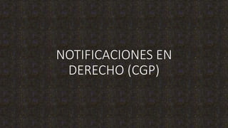 NOTIFICACIONES EN
DERECHO (CGP)
 