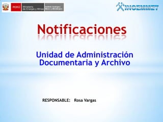 Notificaciones
Unidad de Administración
Documentaria y Archivo

RESPONSABLE: Rosa Vargas

 