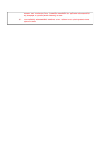 signature is not prominently visible, the candidate may edit his/ her application and re-upload his/
her photograph or signature, prior to submitting the form.
(2) After registering online candidates are advised to take a printout of their system generated online
application forms.
 