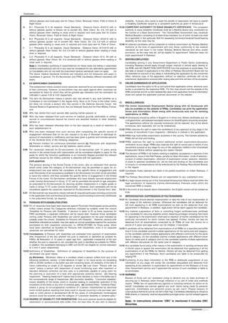 Continued...........


      without glasses and must pass test for Colour Vision, Binocular Vision, Field of Vision &                  disability. A person who wants to avail the benefit of reservation will have to submit
      Night Vision.                                                                                              a Disability Certificate issued by a competent authority as given in Annexure-9.
d.    B-1: Physically fit in all respects. Visual Standards - Distance Vision: 6/9,6/12 with or            10.05 COMPETENT AUTHORITY TO ISSUE DISABILITY CERTIFICATE: The competent
      without glasses (power of lenses not to exceed 4D). Near Vision: Sn: 0.6, 0.6 with or                      authority to issue Disability Certificate shall be a Medical Board duly constituted by
      without glasses when reading or close work is required and must pass test for Colour                       the Central or a State Government. The Central/State Government may constitute
      Vision, Binocular Vision, Field of Vision & Night Vision.                                                  Medical Board(s) consisting of at least three members out of which at least one shall
e.    B-2: Physically fit in all respects. Visual Standards - Distance Vision: 6/9,6/12 with or                  be a specialist in the particular field for assessing locomotor/cerebral/visual/hearing
      without glasses (power not to exceed 4D). Near Vision: Sn: 0.6, 0.6 with or without                        disability, as the case may be.
      glasses when reading or close work is required and must pass test for Field of Vision.               10.06 All selected candidates will be subjected to medical examination by Railway Medical
f.    C-1: Physically fit in all respects. Visual Standards - Distance Vision: 6/12,6/18 with or                 Authority at the time of appointment and only those conforming to the medical
      without glasses. Near Vision: Sn: 0.6, 0.6 with or without glasses when reading or close                   standards as laid down in the Indian Railway Medical Manual and other extant
      work is required.                                                                                          provisions, as the case may be, will be eligible for appointment. Selection does not
                                                                                                                 imply appointment in Railways.
g.    C-2: Physically fit in all respects. Visual Standards - Distance Vision: 6/12, Nil with or
      without glasses. Near Vision: Sn: 0.6 combined with or without glasses when reading or               11.   SERVING EMPLOYEES:
      close work is required.                                                                                    Candidates serving in any Government Department or Public Sector Undertaking
      Note:(i) Candidates qualifying in examination(s) for these posts but failing in prescribed                 including Railways should apply through proper channel or should apply directly to
      medical examination(s) will not in any case be considered for any alternative appointment                  the RRB, with NO OBJECTION CERTIFICATE from the employer to avoid delay. The
      (ii) Candidates who do not fulfill the prescribed medical standards need not apply.     (iii)              last date of receipt of applications in the office of Railway Recruitment Board will not
      The above medical standards (Criteria) are indicative and not exhausive and apply to                       be extended on account of any delay in transmitting the application by the concerned
      candidates in general. For Ex-Servicemen and PWD Candidates different standards will                       office. Advance copy of the application without no objection certificate will not be
      apply.                                                                                                     entertained. Applications received after closing date and time will also not be accepted.
9.    EX-SERVICEMEN CANDIDATES:                                                                            12.   ONLINE SUBMISSION OF APPLICATION:
      This employment notice contains some vacancies reserved for ex-servicemen irrespective                     Candidates have the option to fill up and submit their application online, wherever such
      of their community. However, ex-servicemen may also apply against other vacancies not                      facility is provided by the respective RRB. For this, they should visit the website of the
      earmarked for them for which they will be granted age relaxation and fee exemption as                      RRB concerned and fill up their detailed Bio-data in the application format & information
      indicated in paras 2.03 & 3.02 respectively.                                                               sheet and upload the applicable scanned documents on the website.
9.01 The term Ex-Servicemen means a person who has served in any rank (whether as a
     Combatant or non-Combatant in the regular Army, Navy or Air Force of the Indian Union
                                                                                                           13.   MISCELLANEOUS:
     but does not include a person who has served in the Defense Security Corps., the
     General Reserve Engineering Force, the Lok Sahayak Sena and the Para Military Forces;                 13.01 The entire Centralised Employment Notice along with all Annexures will
     and                                                                                                         also be available on the website of RRBs. Candidates can print the application
                                                                                                                 forms and Information Sheet along with annexures and use for sending
9.02 Who has retired from such service after earning his/her pension or
                                                                                                                 applications to RRBs.
9.03 Who has been released from such service on medical grounds attributable to military
                                                                                                           13.02 All Enclosures should be either in English or in Hindi only. Where certificates are not
     service or circumstances beyond his control and awarded medical or other disability
                                                                                                                 in English/Hindi, self attested translated version (In Hindi/English) should be enclosed.
     pension or
                                                                                                                 The applications without the requisite enclosures will be rejected. Any of the above
9.04 Who has been released otherwise than on his own request as a result of reduction in                         enclosures sent separately will not be entertained.
     such establishment or
                                                                                                           13.03 RRBs reserves the right to reject the candidature of any applicant at any stage in the
9.05 Who has been released from such service after completing the specific period of                             process of recruitment if any irregularity / deficiency is noticed in the application.
     engagement otherwise than on his own request or by way of dismissal or discharge on
                                                                                                           13.04 RRBs may hold written examination anywhere in the country. The Centers allotted by
     account of misconduct or inefficiency and has been given a gratuity and includes persons
                                                                                                                 RRBs will be final and binding.
     of the Territorial Army of the following categories:
                                                                                                           13.05 RRBs reserves the right to conduct additional written examination/document
      (a) Pension holders for continuous embodied service (b) Pensioner with disabilities
                                                                                                                 verification at any stage. RRBs also reserves the right to cancel part or whole of any
      attributable to military service and (c) Gallantry award winner.
                                                                                                                 recruitment process at any stage for any of the categories notified in this Centralised
9.06 For vacancies reserved for Ex-servicemen, an Ex-serviceman with 15 years active                             Employment Notice without assigning any reason thereof.
     service in the armed forces with matriculation will be considered eligible to apply for the
                                                                                                           13.06 The decision of RRBs in all matters relating to eligibility, acceptance or rejection of the
     posts for which the minimum qualification is an University Degree provided the relevant
                                                                                                                 applications, issue of free Rail Passes, penalty for false information, mode of selection,
     certificate issued by the military authority is attached with the application.
                                                                                                                 conduct of written examination, allotment of examination center, selection, allotment
      EXPLANATION:                                                                                               of posts to selected candidates etc. will be final and binding on the candidates and
      The persons serving in the Armed Forces of the Union, who on retirement from service                       no enquiry or correspondence will be entertained by the Railway Recruitment Boards
      would come under the category of Ex-Servicemen may be permitted to apply for re-                           in this regard.
      employment one year before the completion of the specific terms of engagement and                    13.07 Candidates finally selected are liable to be posted anywhere on Indian Railways, if
      avail themselves of all concessions available to Ex-Servicemen but shall not be permitted                  required.
      to leave the uniform until they complete the specific terms of engagement in the Armed
                                                                                                           13.08 The Railway Recruitment Boards are not responsible for any inadvertent error.
      Forces of the Union. Ex-Servicemen candidates who have already secured employment
      under Central Government in Group ‘C’/‘D’ will be permitted the benefit of age relaxation            13.09 Any legal issues arising out of this Centralized Employment Notice shall fall within the
      as prescribed for Ex-Servicemen for securing another employment in a higher grade or                       legal jurisdiction of respective Central Administrative Tribunals under which the
      cadre in Group ‘C’/’D’ under Central Government. However, such candidates will not be                      concerned RRB is located..
      considered against the vacancies reserved for Ex-Servicemen in the Central Govt. jobs.               13.10 In the event of any dispute about interpretation, the English version will be treated as
9.07 Ex-Servicemen are required to clearly indicate all required particulars including community                 final.
     in the application form and enclose all documentary proof including Community Certificates            14.   IMPERSONATION / SUPPRESSION OF FACTS/WARNING
     in the prescribed format, as required.
                                                                                                           14.01 No Candidate should attempt impersonation or take the help of any impersonator at
10.   PERSONS WITH DISABILITIES (PWD)                                                                            any stage of the selection process. Otherwise the candidates will be debarred for
10.01 3% of vacancies have been kept reserved against Physically Handicapped quota pending                       life from appearing in all RRB examinations as well as the debarred from any
      further orders except the Categories wherever indicated as suitable under the column                       appointment in Railways, in addition, legal action will be taken against the candidate.
      ‘Suitability for Persons with Disability’. If decision is taken to fill up these vacancies for       14.02 Any material suppression of facts or submitting forged certificate/caste certificate
      PWD candidates, a separate notification will be issued later. However those candidates                     by a candidate for securing eligibility and/or obtaining privileges including free travel
      coming under Persons with Disabilities can submit application for the post indicated as                    for appearing in the examination shall lead to rejection of his/her candidature for the
      suitable under the column ‘Suitability for Persons with Disability’. However, persons with                 particular recruitment for which he/she has applied. Further, he/she will also be
      disabilities indicated as suitable, may also apply as normal candidates against the vacancies              debarred from all examinations conducted by all RRBs all over the country for a
      earmarked for their respective community i.e. UR/SC/ST/OBC for those posts, which                          period of 2 years and legal action can be initiated, if warranted.
      have been identified as Suitable for Persons with Disabilities, even if no separate                  14.03 A candidate will be debarred from examinations of all RRBs for a specified period/life
      vacancies are earmarked for them.                                                                          time if (i) the candidate submits multiple applications for the same post and category;
10.02 Concessions: i) Persons with disabilities are exempted from payment of examination                         (ii) the candidate submits multiple applications with different community for the same
      fees irrespective of the fact whether the post is reserved or identified as suitable for                   post & category; (iii) the candidate submits multiple applications with different photo
      PWDs. ii) Relaxation of 10 years in upper age limit - applicable irrespective of the fact                  (face) for same post & category and (iv) the candidate submits multiple applications
      whether the post is reserved or not, provided the post is identified as suitable for PWDs.                 with different documents for the same post & category.
      In addition, the candidates belonging to OBC and SC/ST are eligible for normal relaxation            14.04 Any candidate found using unfair means in the examination or sending someone else
      of 3 and 5 years respectively.                                                                             in his/her place to appear the examination will be debarred from appearing in all the
10.03 Definitions of Disabilities: Definitions of categories of disabilities for the purpose of                  examinations of all the RRBs for lifetime. He/she will also be debarred from getting
      recruitment are given below:                                                                               any appointment in the Railways. Such candidates are liable to be prosecuted by
      (a) Blindness: ‘Blindness’ refers to a condition where a person suffers from any of the                    lodging FIR.
      following conditions, namely: (i) total absence of sight; or (ii) visual acuity not exceeding        14.05 Furnishing of any false information to the RRB or deliberate suppression of any
      6/60 or 20/200 (snellen) in the better eye with correcting lense; (iii) limitation of the field of         information at any stage will render the candidate disqualified and debarred from
      vision subtending an angle of 20 degrees or worse; (b) Low vision: “Person with low                        appearing at any selection or examination for appointment on the Railways or to any
      vision” means a person with impairment of visual functioning even after treatment or                       other Government service and if appointed the service of such candidate is liable to
      standard refractive correction but who uses or is potentially capable of using vision for                  be terminated.
      the planning or execution of a task with appropriate assistive device. (c) Hearing                   14.06 WARNING:
      impairment: “Hearing Impairment” means loss of sixty decibels or more in the better ear in
                                                                                                                 Beware of Touts and job racketeers trying to deceive you by false promises of
      the conversational range of frequencies. (d) Locomotor disability: “Locomotor disability”
                                                                                                                 securing job in Railways either through influence or by use of unfair and unethical
      means disability of the bones, joints or muscles leading to substantial restriction of the
                                                                                                                 means. RRBs has not appointed any agent(s) or coaching center(s) for action on its
      movement of the limbs or any form of cerebral palsy. (e) Cerebral Palsy: “Cerebral Palsy”
                                                                                                                 behalf. Candidates are warned against any such claims being made by persons/
      means a group of non-progressive conditions of a person characterized by abnormal
                                                                                                                 agencies. Candidates are selected purely as per merit. Please beware of
      motor control posture resulting from brain insult or injuries occurring in the pre-natal, peri-
                                                                                                                 unscrupulous elements and do not fall in their trap. Candidates attempting to influence
      natal or infant period of development (f) All the cases of orthopedically handicapped
                                                                                                                 RRB directly or indirectly, shall be disqualified and legal action can be initiated against
      persons would be covered under the category of “Locomotor disability or cerebral palsy.”
                                                                                                                 them.
10.04 DEGREE OF DISABILITY FOR RESERVATION: Only such persons would be eligible for
      reservation in services/posts who suffer from not less than 40 per cent of relevant                        Note:- In instructions wherever ‘OBC’ is mentioned it includes OBC
                                                                                                                 Minorities.

                                                                                                                                                                                          Continued...........
 