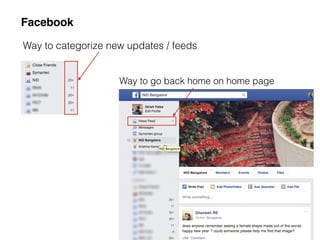 Facebook 
Way to categorize new updates / feeds 
Way to go back home on home page 
 