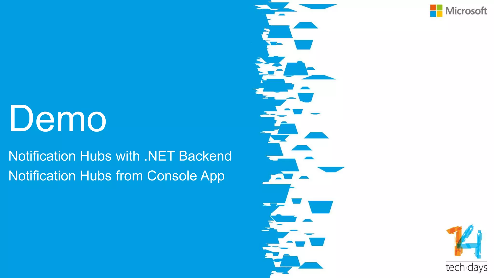 Demo
Notification Hubs with .NET Backend
Notification Hubs from Console App
 