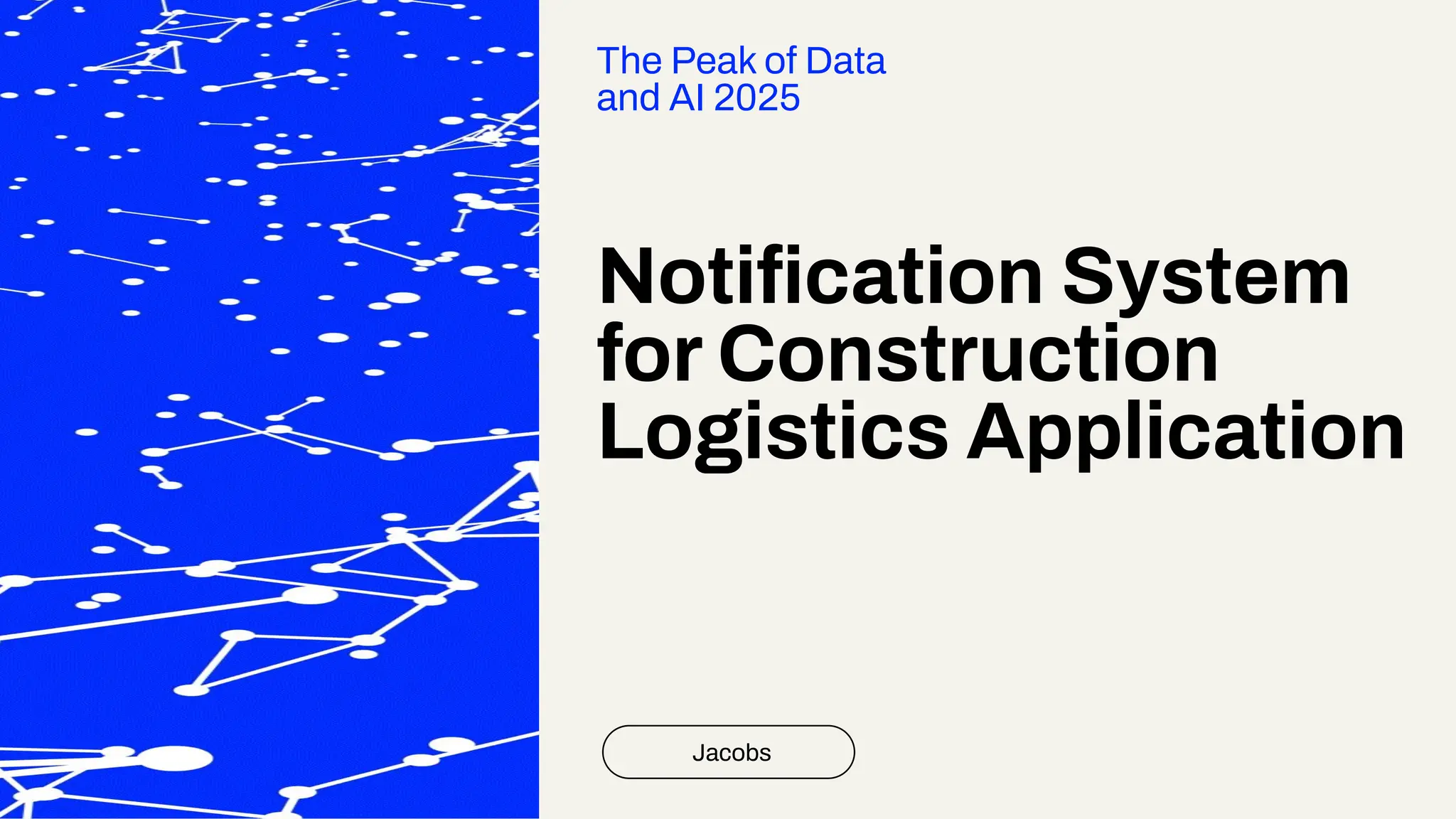 Notiﬁcation System
for Construction
Logistics Application
Jacobs
The Peak of Data
and AI 2025
 