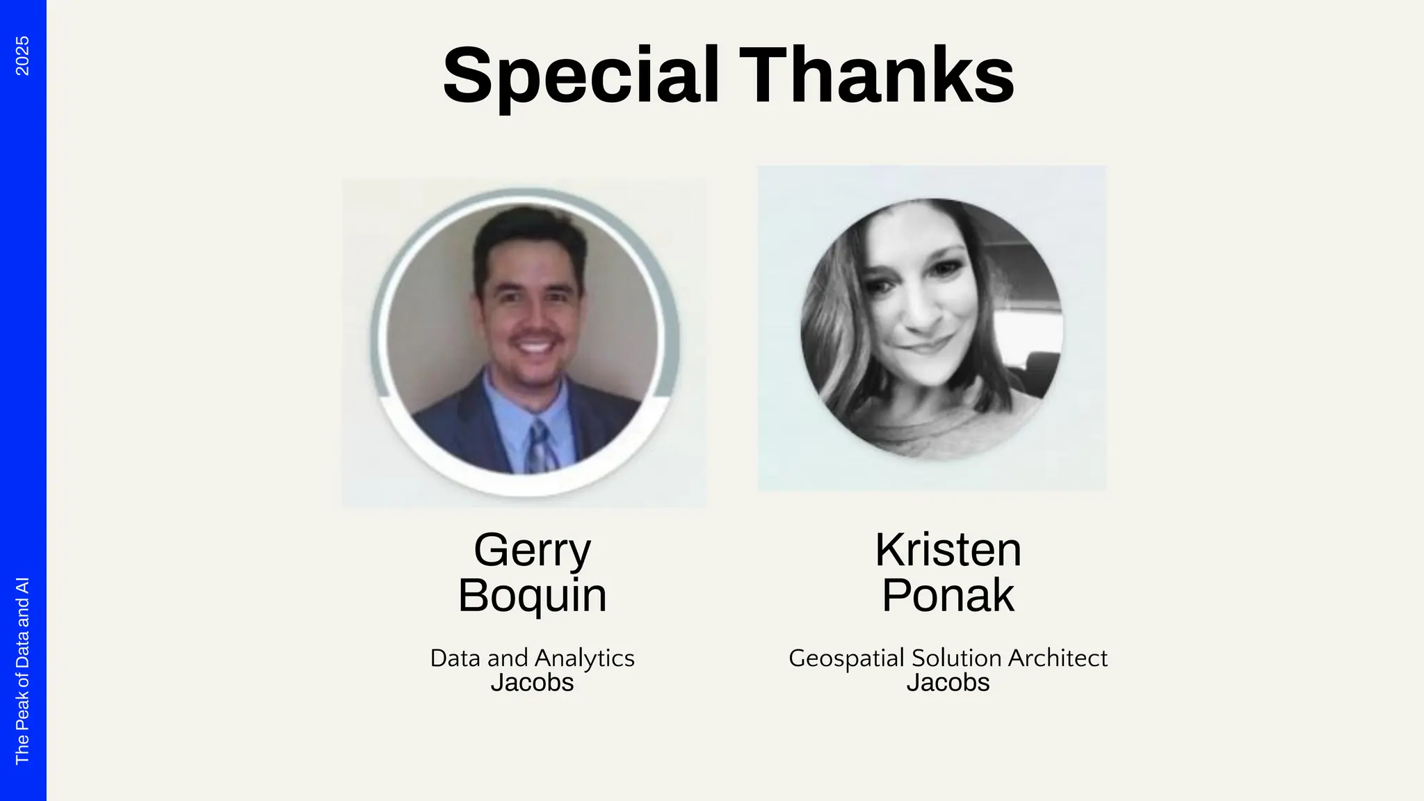 2025
The
Peak
of
Data
and
AI
Gerry
Boquin
Data and Analytics
Jacobs
Kristen
Ponak
Geospatial Solution Architect
Jacobs
Special Thanks
 