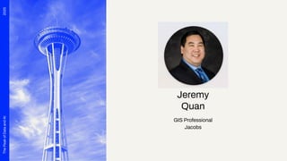 2025
The
Peak
of
Data
and
AI
Jeremy
Quan
GIS Professional
Jacobs
 