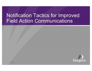 Notification Tactics for ImprovedNotification Tactics for Improved
Field Action Communications
L. Tussing
June 2013
 