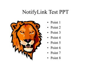 NotifyLink Test PPT
• Point 1
• Point 2
• Point 3
• Point 4
• Point 5
• Point 6
• Point 7
• Point 8
 