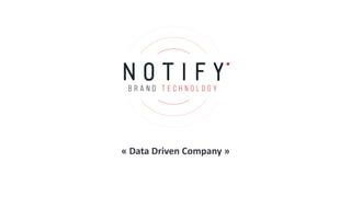 « Data	Driven Company »
 