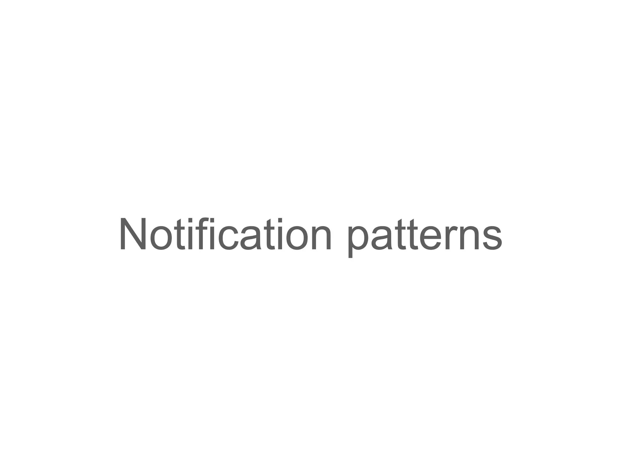 Notification patterns
 
