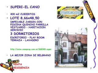 VENTA RESIDENCIA SUPERI-EL CANO 400 m2 CUBIERTOS LOTE 8,66x48,50 IMPECABLE JARDIN CON PISCINA QUINCHO PARRILLA VESTUARIO – HABITACION SERVICIO  3 DORMITORIOS   ESCRITORIO – PLAY ROOM TERRAZA – LAVADERO http://aviso.zonaprop.com.ar/368349-superi-1400-colegiales-capital-federal LA MEJOR ZONA DE BELGRANO   
