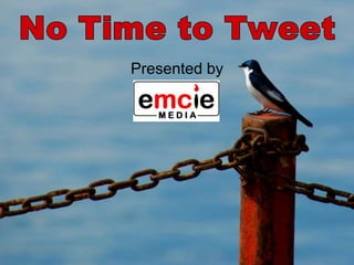 No Time to Tweet Presented by  