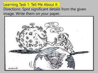 Learning Task 1: Tell Me About It
Directions: Spot significant details from the given
image. Write them on your paper.
 