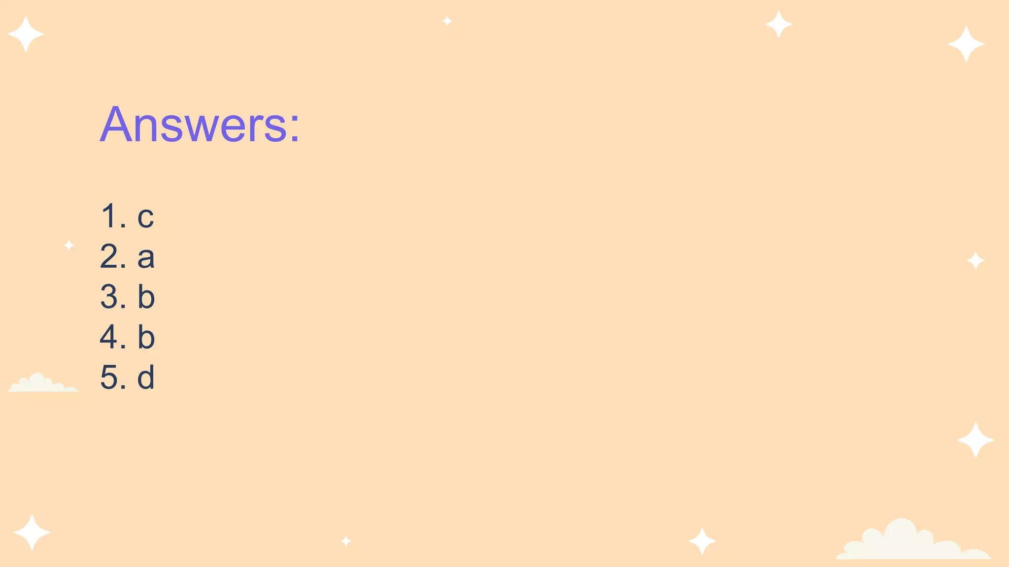 Answers:
1. c
2. a
3. b
4. b
5. d
 