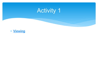  Viewing
Activity 1
 