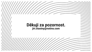 Děkuji za pozornost.
jiri.stastny@notino.com
 