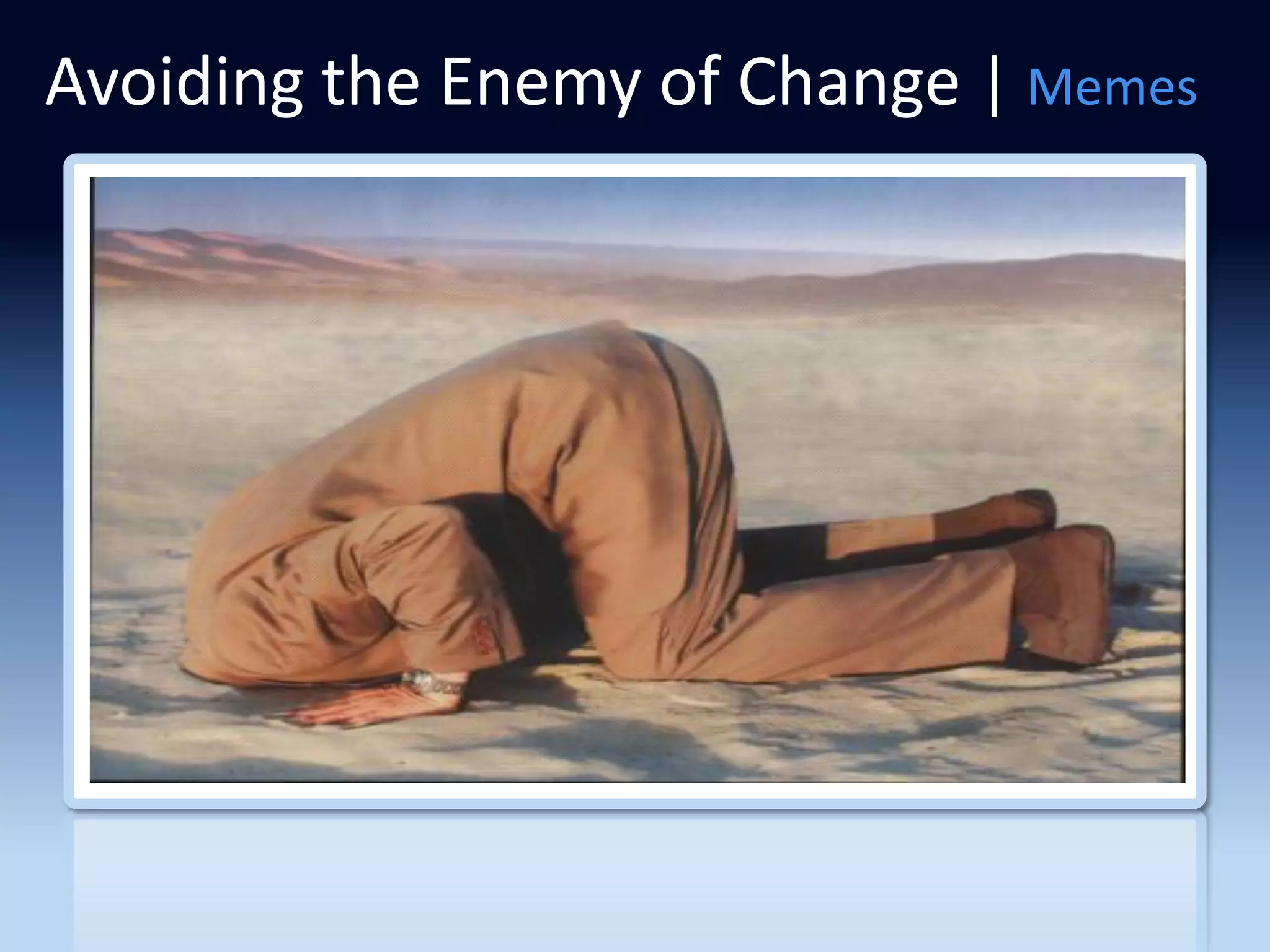 Avoiding the Enemy of Change | Memes
 