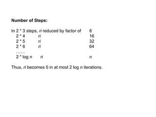Number of Steps:
In 2 * 3 steps, ri reduced by factor of 8
2 * 4 ri 16
2 * 5 ri 32
2 * 6 ri 64
……
2 * log n ri n
Thus, ri becomes 0 in at most 2 log n iterations.
 