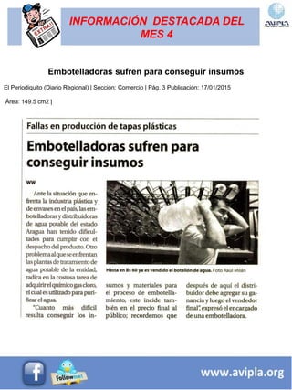 INFORMACIÓN DESTACADA DEL
MES 4
Embotelladoras sufren para conseguir insumos
El Periodiquito (Diario Regional) | Sección: Comercio | Pág. 3 Publicación: 17/01/2015
Área: 149.5 cm2 |
 