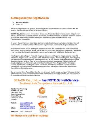 Auftragsanalyse NegativScan
    •     Archive - Notizen
    •     2009 - 03

Wir haben die Anfragen der letzten 6 Monate für NegativSacn analysiert, um herauszufinden, wie wir
unseren ScanService noch effizienter anbieten können.

SEA-CN Co., Ltd. hat seinen Firmensitz in Chiang Mai, Thailand und daher keine großen Möglichkeiten
aktiv auf dem Markt in Europa zu werben, außer über das Medium Internet. Außerdem wollen wir unseren
ScanService weiterhin so preiswert wie möglich anbieten und keine Werbekosten mit in die
Preiskalkulation einbeziehen.

All unsere Kunden kommen bisher über das Internet oder Empfehlungen zufriedener Kunden. Das soll
auch weiterhin so bleiben und daher führen wir in regelmäßigen Abständen Auftragsanalysen durch.

Beispielsweise haben wir uns die Begriffe angeschaut, wie in den Suchmaschinen nach ScanService
gesucht wird. Anfangs dachten wir die „ganze Welt“ sucht nur nach „Negativfilm digitalisieren“, weitgefehlt
– hier nur einige der Beispiele die deutlich machen wie komplex und vielfältig die Suche sein kann:

Foto-Negative, ältere Negativ-Fotos, KB-Negative, Schwarzweiß-Negative, Negative digital in den PC
bekommen, Negativ-Scan, MF-Negative S/W, Mittelformat Negativ, Panorama-Negative, Pano-Negative,
SW-Negative, Farb-Negativstreifen, Kleinbildformat 24 × 36 mm, Streifen mit 4 Negativbildern in Farbe,
Negativstreifen am äußeren Rand an einem Pergament geklebt, Negativbilder, Negativstreifen a 5
Negative digitalisieren, Kleinbildnegative, Filmtaschen, Negativ-Fime, Negativstreifen filmweise in
Taschen, Fototasche, Farb-Negativ-Film in Film-Tüten, 36mm Fotoaufnahmen, Farbfilm-Negative,
Urlaubsfotos mit Spiegelreflexkamera Minolta Dynax 500si, alte Negativ-Filmstreifen, Negative von
Kleinbildfilmen, Einwegkameras…

Das ist nur eine kleine Auswahl der Begriffe, von denen wie ehrlich gesagt auch zum Teil das erste Mal
gehört haben. Es ist faszinierend welche Vielfalt und Phantasie unsere Sprache hat, ein und dasselbe in
so vielen Variationen ausdrücken zu können.


    SEA-CN Co., Ltd. – fastNOTE SchreibService
              Southeast Asia Competence Network Co., Ltd.

BüroService Kronberg
SEA-CN Co., Ltd.
1/48 Lanna Villa
Super Highway Road
Amphur Muang
Chiang Mai 50300
Thailand

Website:       www.fastNOTE.de
               www.seacn.de
               www.jens-kronberg.de
E-Mail:        talk2us@fastNOTE.de

WEB-FAX:       01212 5 1802409

Wir freuen uns auf Ihren Auftrag!
 