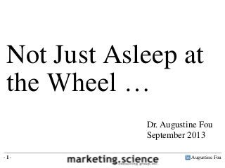 Not Just Asleep at
the Wheel …
Dr. Augustine Fou
September 2013
-1-

Augustine Fou

 