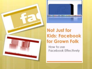 Not just for kids - Facebook for Grown Folk