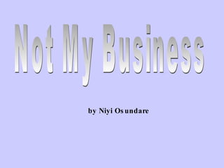 Not My Business by Niyi Osundare 