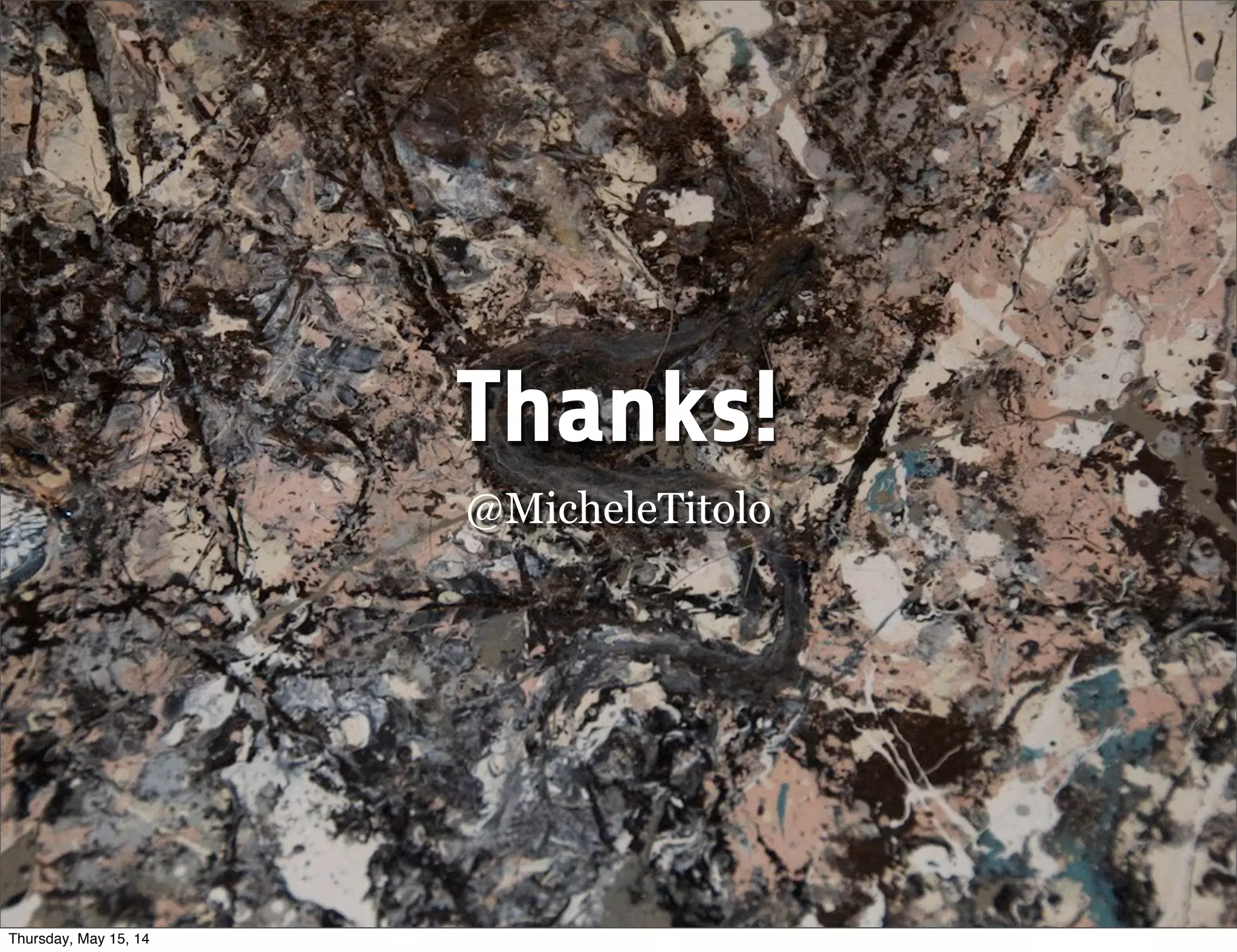 Thanks!
@MicheleTitolo
Thursday, May 15, 14
 