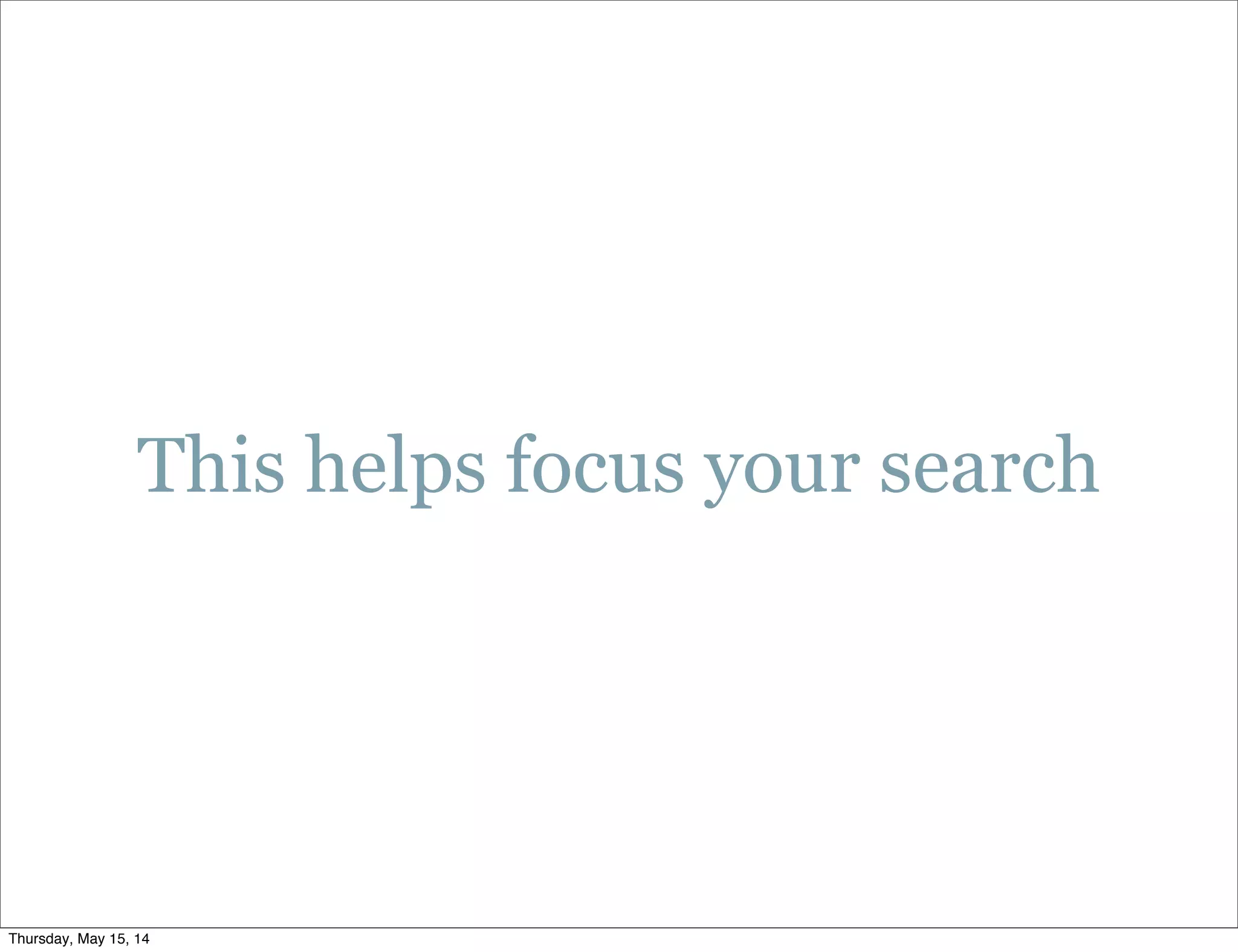 This helps focus your search
Thursday, May 15, 14
 