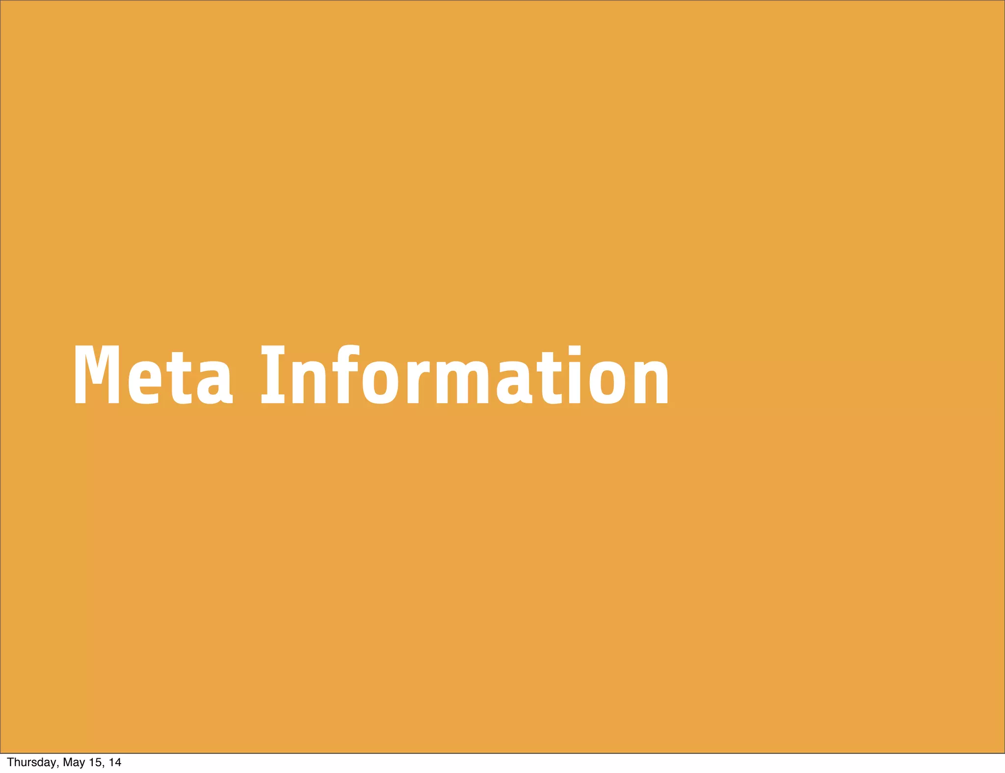 Meta Information
Thursday, May 15, 14
 