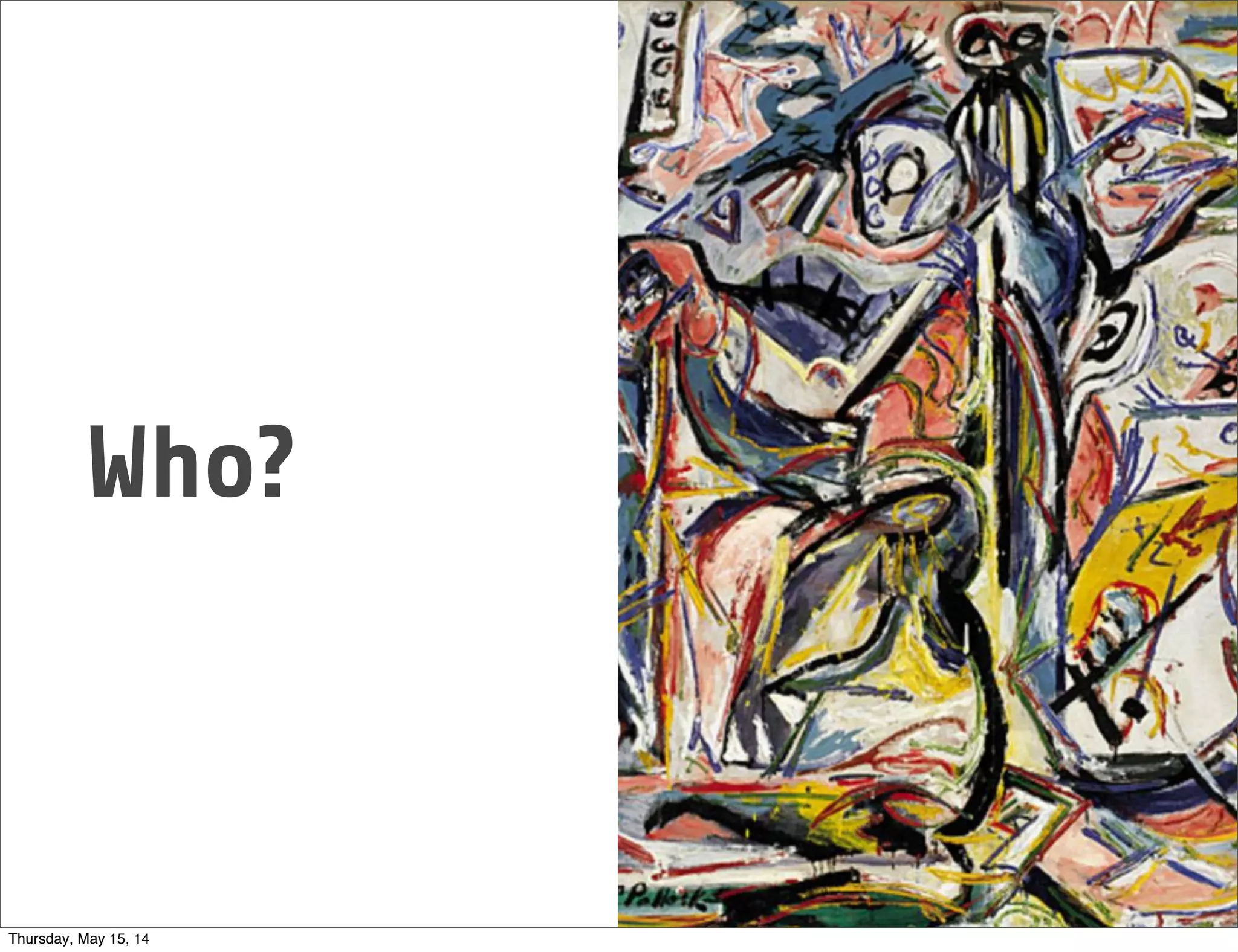 Who?
Thursday, May 15, 14
 